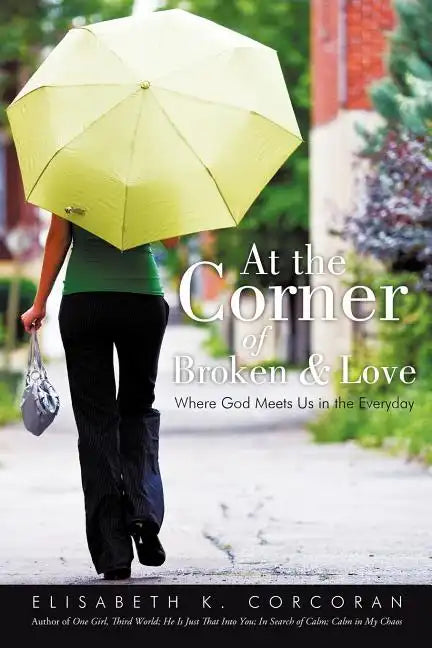 At the Corner of Broken & Love: Where God Meets Us in the Everyday - Paperback