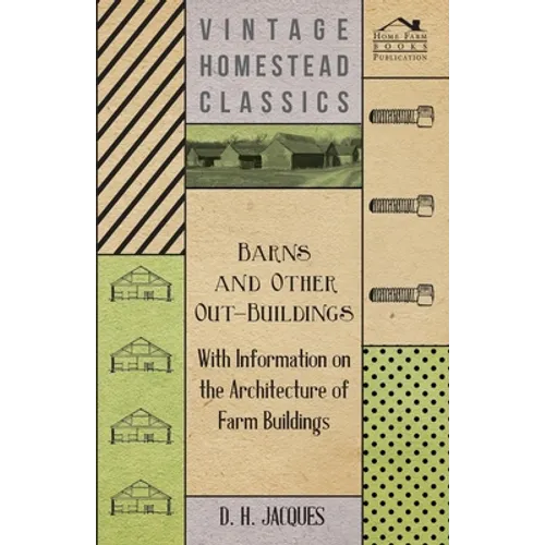 Barns and Other Out-Buildings - With Information on the Architecture of Farm Buildings - Paperback