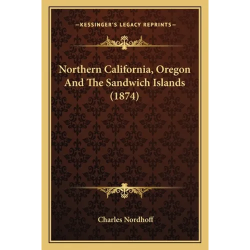 Northern California, Oregon and the Sandwich Islands (1874) - Paperback