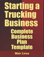 Starting A Trucking Business: Complete Business Plan Template - Paperback