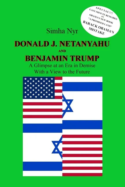 Donald J. Netanyahu and Benjamin Trump: On the Israeli-American Interface in the Netanyahu-Trump Era - A Glimpse at an Era in Demise, with a View to t - Paperback