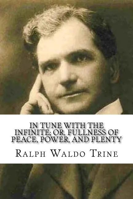 In Tune with the Infinite; or, Fullness of Peace, Power, and Plenty - Paperback