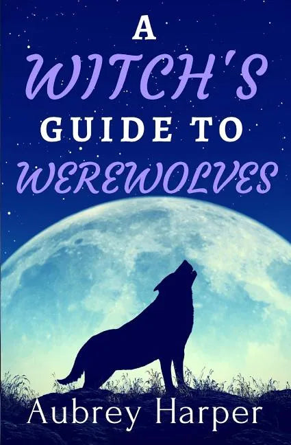 A Witch's Guide to Werewolves - Paperback