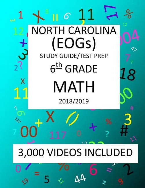 6th Grade NORTH CAROLINA EOGs, 2019 MATH, Test Prep: : 6th Grade NORTH CAROLINA END OF GRADE 2019 MATH Test Prep/Study Guide - Paperback