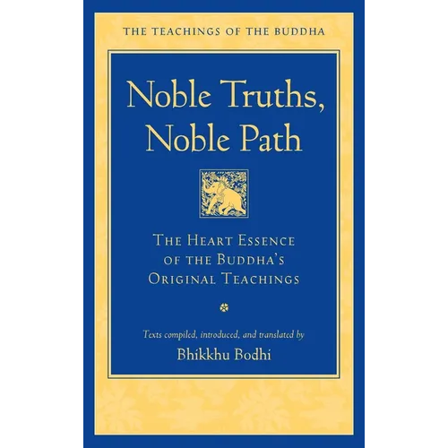 Noble Truths, Noble Path: The Heart Essence of the Buddha's Original Teachings - Hardcover