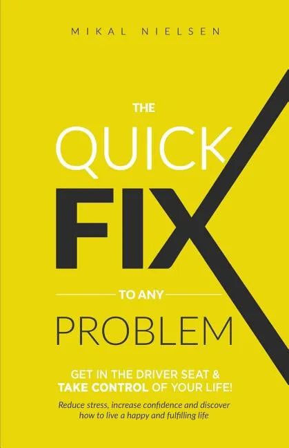 The Quick Fix To Any Problem: Get in the Driver Seat and take control of your life! - Paperback