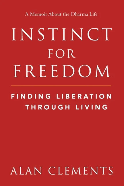 Instinct for Freedom: Finding Liberation Through Living - Paperback