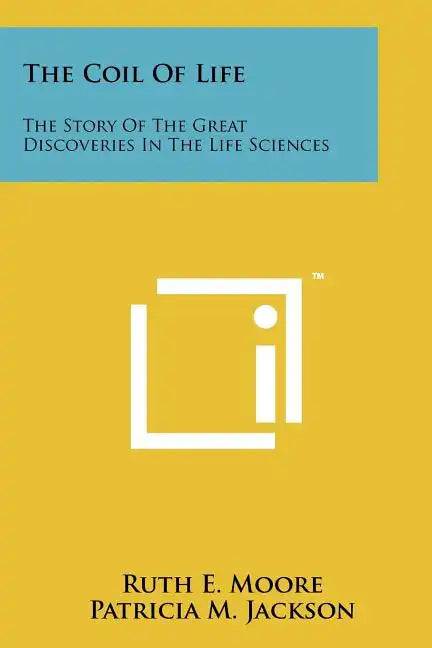 The Coil of Life: The Story of the Great Discoveries in the Life Sciences - Paperback