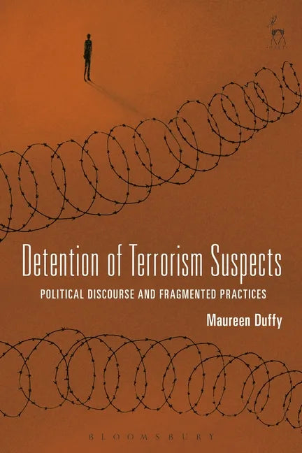 Detention of Terrorism Suspects: Political Discourse and Fragmented Practices - Paperback