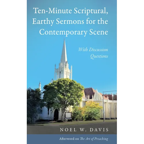 Ten-Minute Scriptural, Earthy Sermons for the Contemporary Scene: With Discussion Questions - Hardcover
