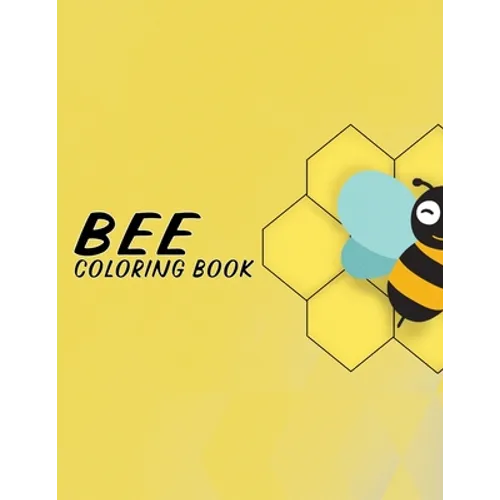 Bee Coloring Book: Fun Illustration Pages Relaxing Be Designs And Nature Scenes - Paperback