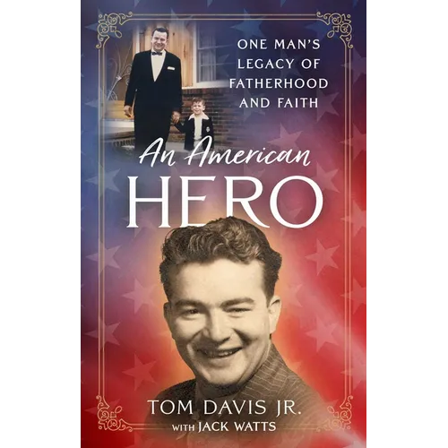 An American Hero: One Man's Legacy of Fatherhood and Faith - Hardcover