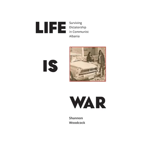 Life is War: Surviving Dictatorship in Communist Albania - Paperback