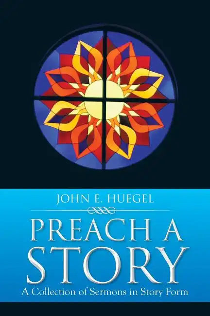 Preach a Story: A Collection of Sermons in Story Form - Paperback