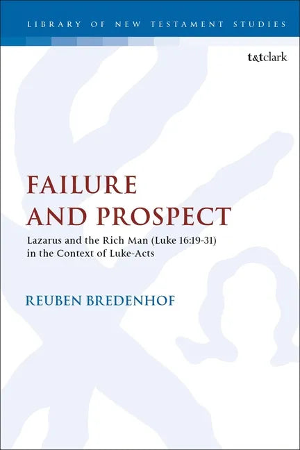 Failure and Prospect: Lazarus and the Rich Man (Luke 16:19-31) in the Context of Luke-Acts - Paperback