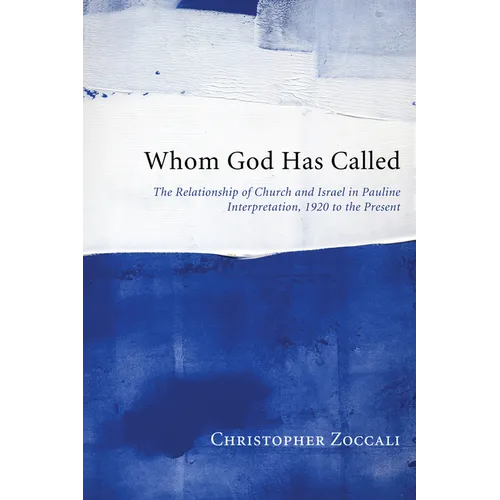 Whom God Has Called: The Relationship of Church and Israel in Pauline Interpretation, 1920 to the Present - Hardcover