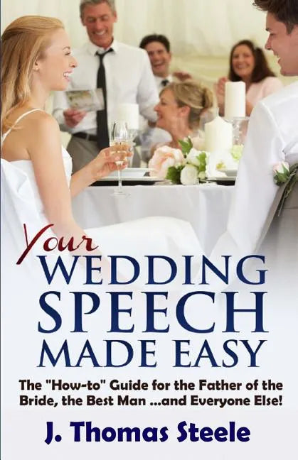 YOUR Wedding Speech Made Easy: The How-to Guide for the Father of the Bride, the Best Man . . . and Everyone Else! - Paperback