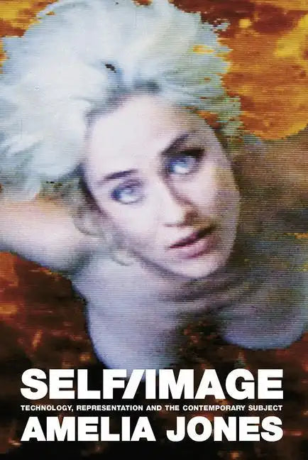 Self/Image: Technology, Representation, and the Contemporary Subject - Paperback