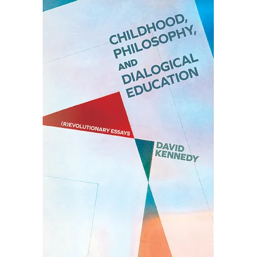 Childhood, Philosophy, and Dialogical Education: (R)Evolutionary Essays - Hardcover