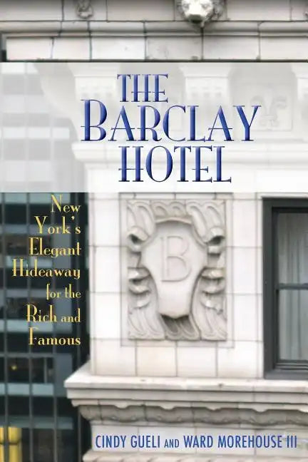 The Barclay Hotel: New York's Elegant Hideaway for the Rich and Famous - Paperback