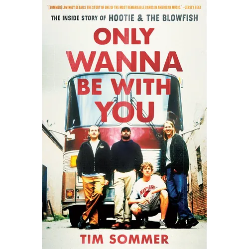 Only Wanna Be with You: The Inside Story of Hootie & the Blowfish - Hardcover