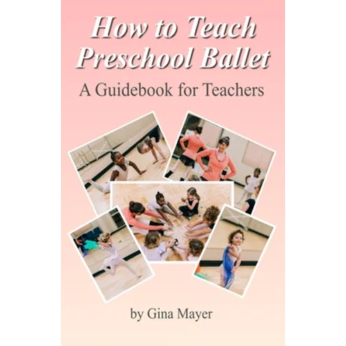 How to Teach Preschool Ballet: : A Guidebook for Teachers - Paperback