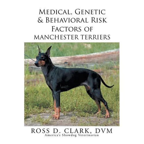 Medical, Genetic & Behavioral Risk Factors of Manchester Terriers - Paperback