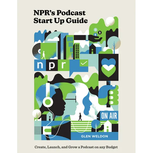 Npr's Podcast Start Up Guide: Create, Launch, and Grow a Podcast on Any Budget - Hardcover