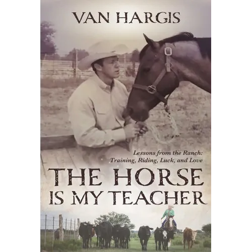 Horse Is My Teacher: Lessons from the Ranch, Training, Riding, Luck, and Love - Paperback