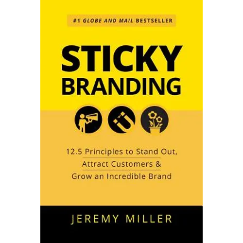 Sticky Branding: 12.5 Principles to Stand Out, Attract Customers & Grow an Incredible Brand - Paperback