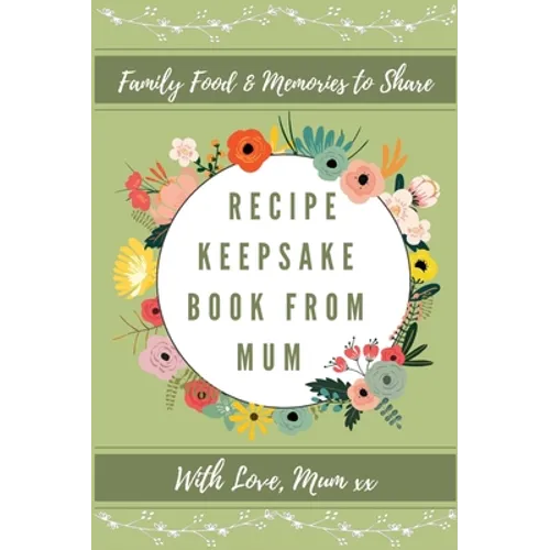 Recipe Keepsake Book From Mum: Create Your Own Recipe Book - Hardcover