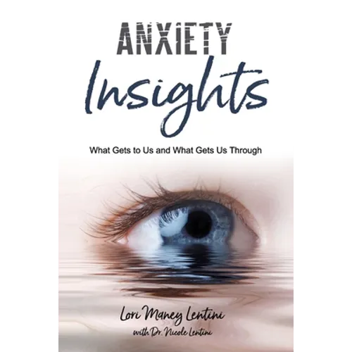 Anxiety Insights: What Gets to Us and What Gets Us Through - Paperback