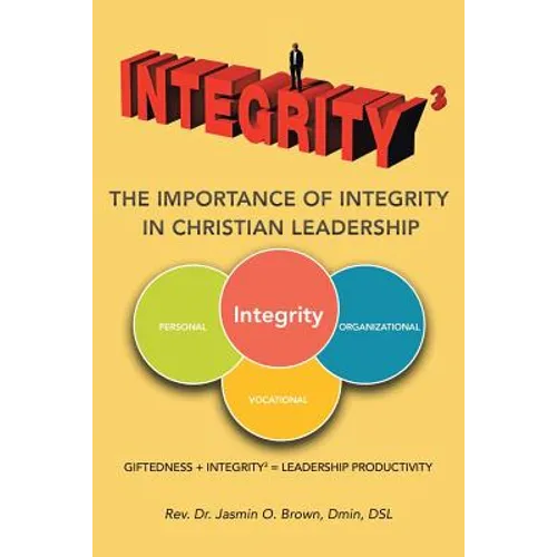 Integrity3 The Importance of Integrity in Christian Leadership: Giftedness + Integrity3 = Leadership Productivity - Paperback