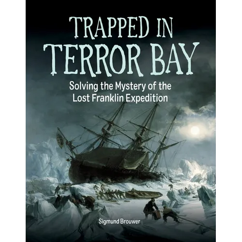 Trapped in Terror Bay: Solving the Mystery of the Lost Franklin Expedition - Hardcover
