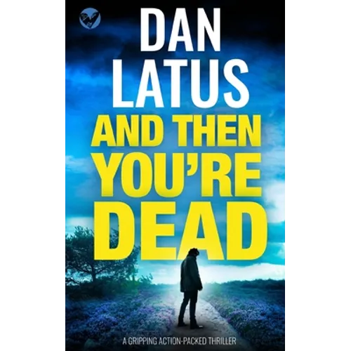 AND THEN YOU'RE DEAD a gripping action-packed thriller - Paperback
