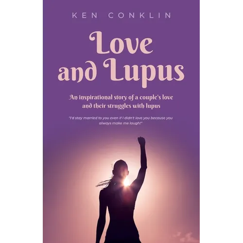 Love and Lupus: A love story around one woman's lifelong struggles with Lupus - Paperback