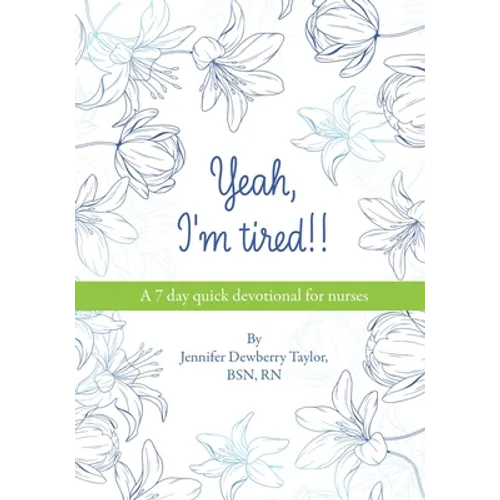 Yeah, I'm Tired!!: A 7 day quick devotional for nurses - Paperback