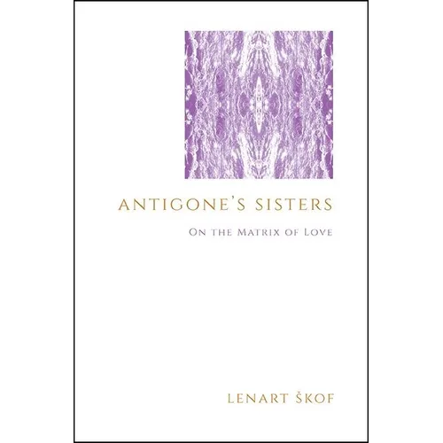 Antigone's Sisters: On the Matrix of Love - Paperback