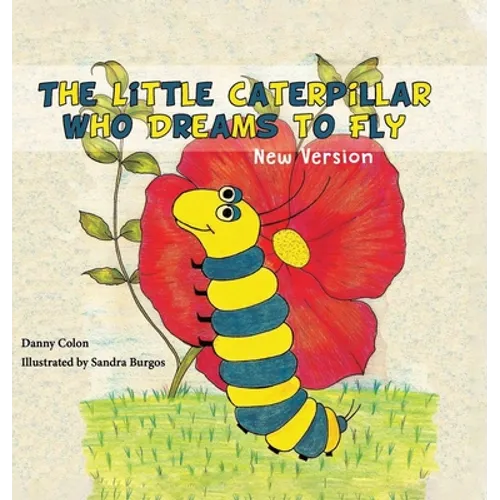 The Little Caterpillar Who Dreams to Fly - Hardcover