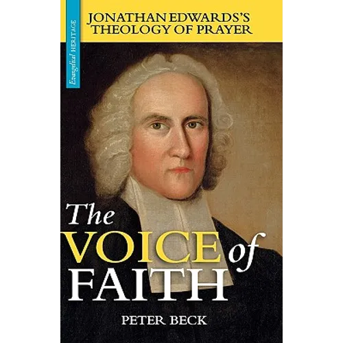 The Voice of Faith: Jonathan Edwards's Theology of Prayer - Paperback