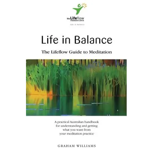 Life in Balance: The Lifeflow Guide to Meditation - Paperback