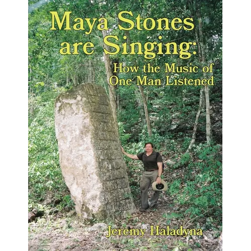 Maya Stones are Singing: How the Music of One Man Listened - Paperback