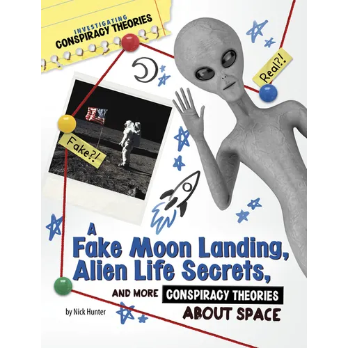 A Fake Moon Landing, Alien Life Secrets, and More Conspiracy Theories about Space - Paperback