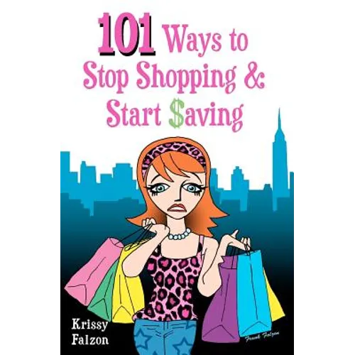 101 Ways to Stop Shopping and Start Saving - Paperback
