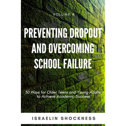 Preventing Dropout and Overcoming School Failure: 30 Ways for Older Teens and Young Adults to Achieve Academic Success - Paperback