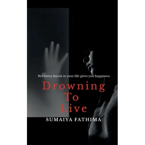 Drowning to Live: Not every knock in your life gives you happiness - Paperback