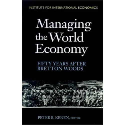 Managing the World Economy: Fifty Years After Bretton Woods - Paperback