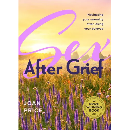 Sex After Grief: Navigating Your Sexuality After Losing Your Beloved (Grief Book for Widows and Widowers, Rediscover Your Sexuality) - Paperback