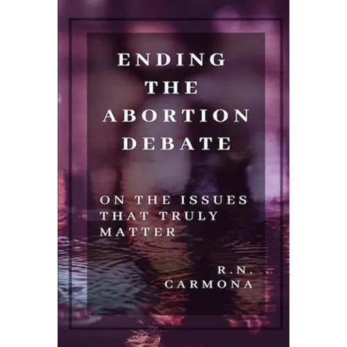 Ending the Abortion Debate: On The Issues That Truly Matter - Paperback