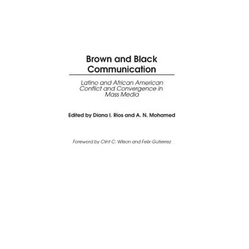 Brown and Black Communication: Latino and African American Conflict and Convergence in Mass Media - Hardcover